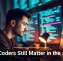 Why Coders Still Matter in the AI Era